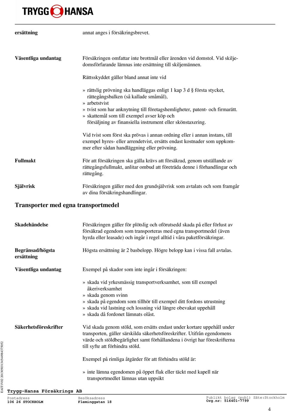 företagshemligheter, patent- och firmarätt.» skattemål som till exempel avser köp och försäljning av finansiella instrument eller skönstaxering.