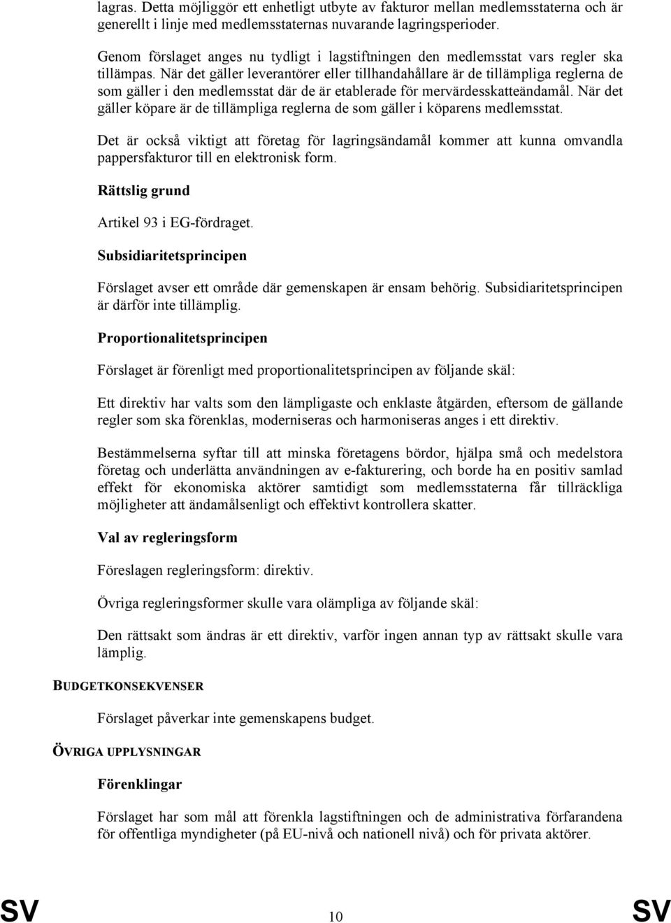 När det gäller leverantörer eller tillhandahållare är de tillämpliga reglerna de som gäller i den medlemsstat där de är etablerade för mervärdesskatteändamål.