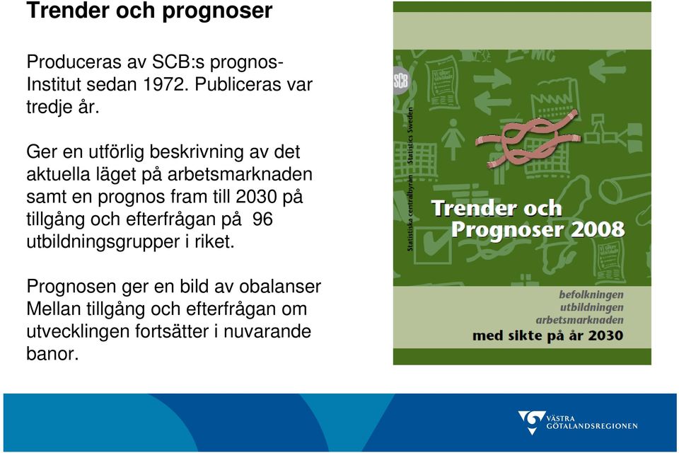 Ger en utförlig beskrivning av det aktuella läget på arbetsmarknaden samt en prognos fram