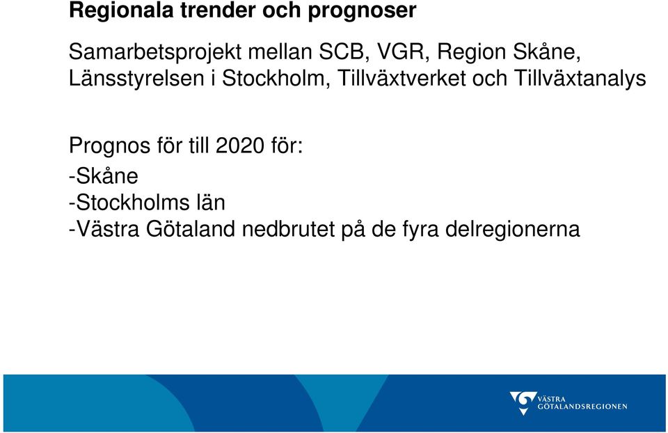 och Tillväxtanalys Prognos för till 2020 för: -Skåne