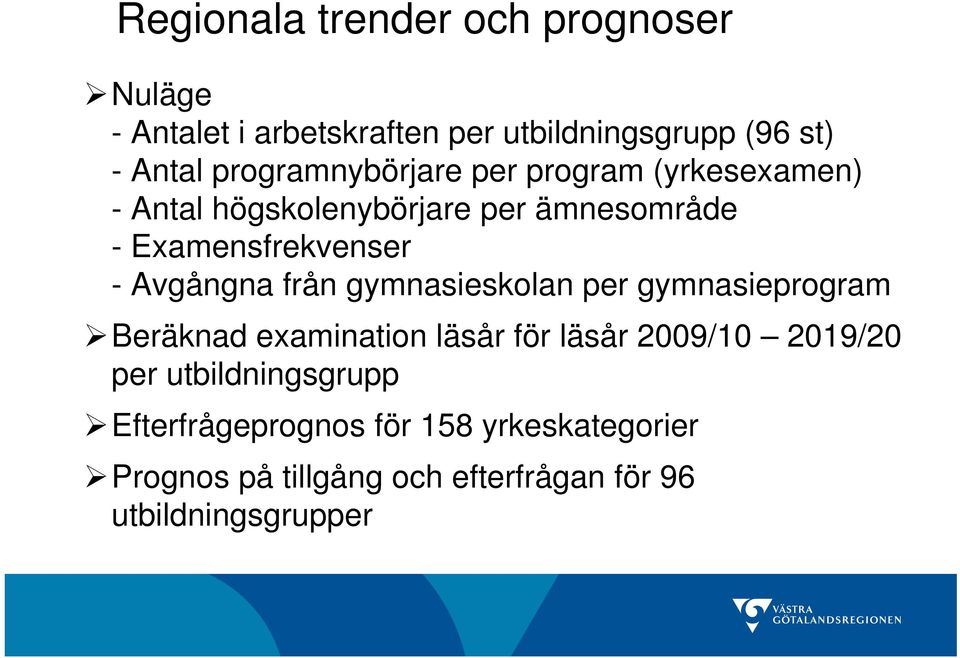 Avgångna från gymnasieskolan per gymnasieprogram Beräknad examination läsår för läsår 2009/10 2019/20 per