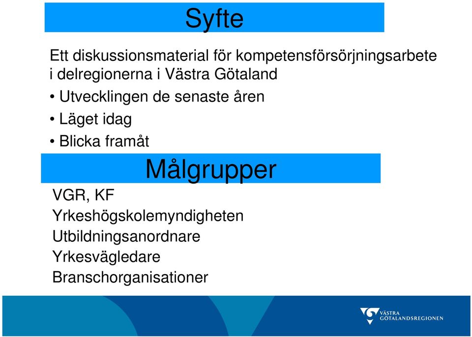 Läget idag Blicka framåt Målgrupper VGR, KF