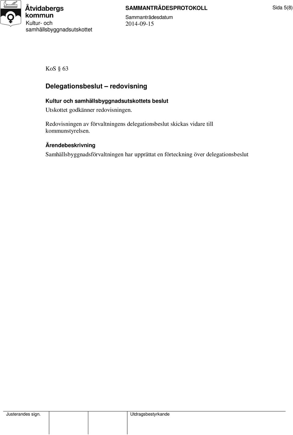 Redovisningen av förvaltningens delegationsbeslut skickas vidare till
