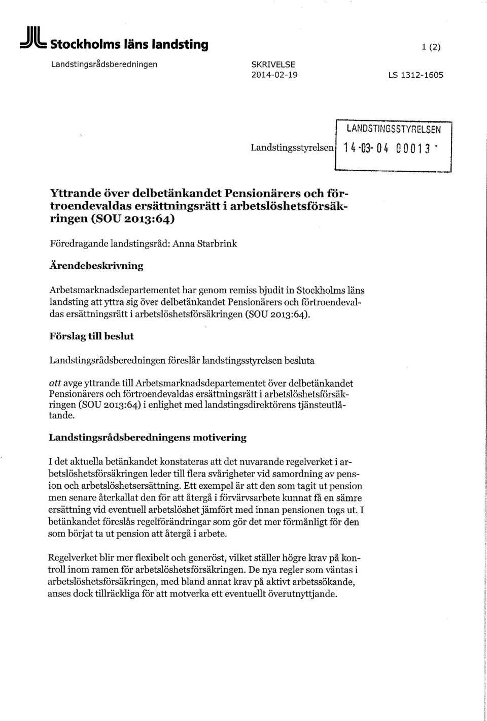 Stockholms läns landsting att yttra sig över delbetänkandet Pensionärers och förtroendevaldas ersättningsrätt i arbetslöshetsförsäkringen (SOU 2013:64).