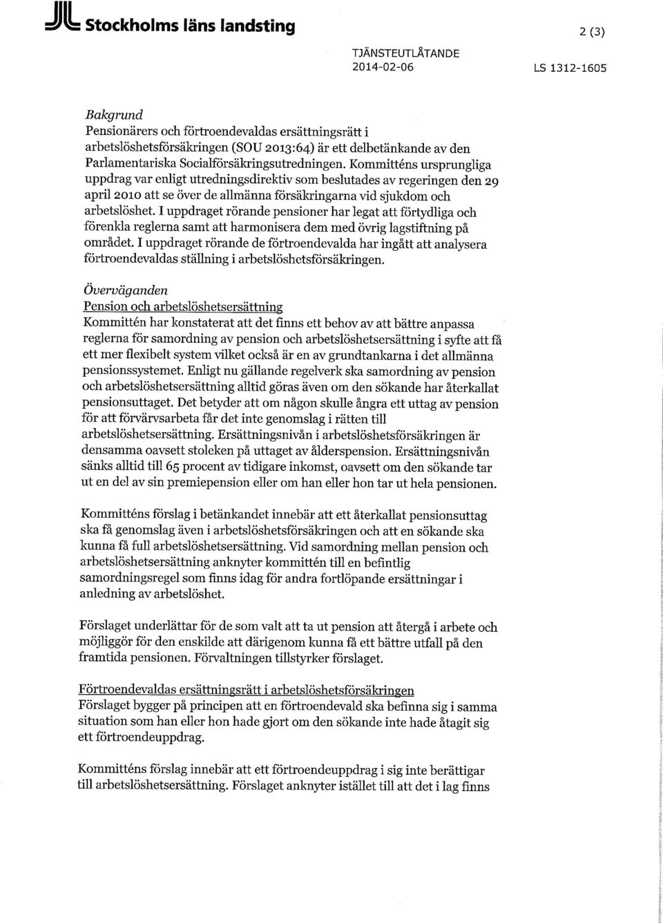 Kommitténs ursprungliga uppdrag var enligt utredningsdirektiv som beslutades av regeringen den 29 april 2010 att se över de allmänna försäkringarna vid sjukdom och arbetslöshet.