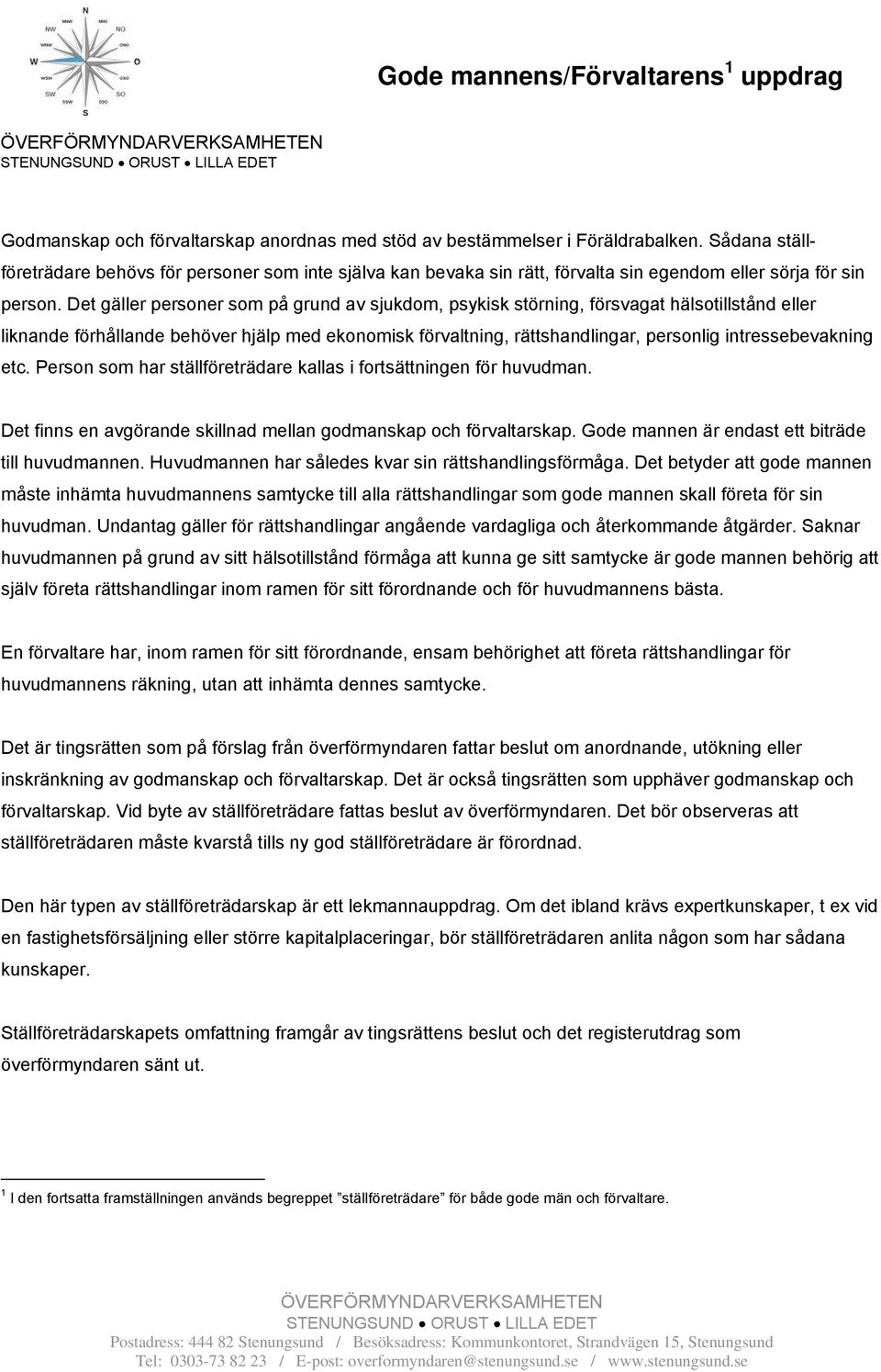 Det gäller personer som på grund av sjukdom, psykisk störning, försvagat hälsotillstånd eller liknande förhållande behöver hjälp med ekonomisk förvaltning, rättshandlingar, personlig