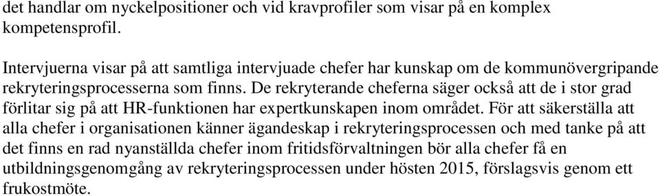 De rekryterande cheferna säger också att de i stor grad förlitar sig på att HR-funktionen har expertkunskapen inom området.