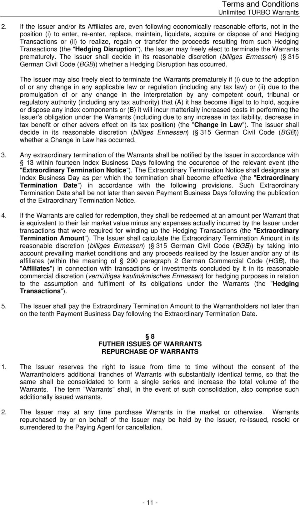 Transactions or (ii) to realize, regain or transfer the proceeds resulting from such Hedging Transactions (the "Hedging Disruption"), the Issuer may freely elect to terminate the Warrants prematurely.