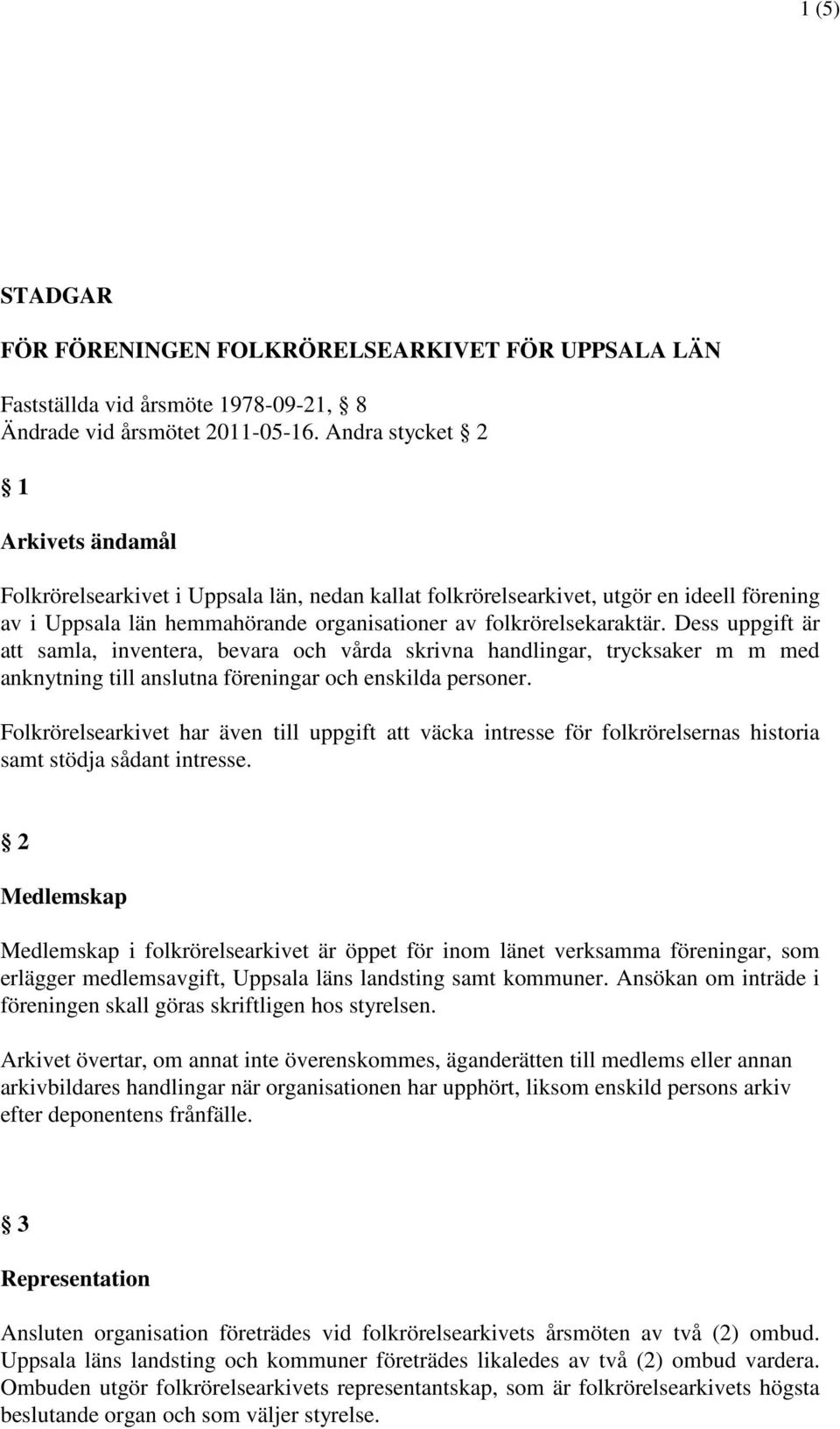 Dess uppgift är att samla, inventera, bevara och vårda skrivna handlingar, trycksaker m m med anknytning till anslutna föreningar och enskilda personer.