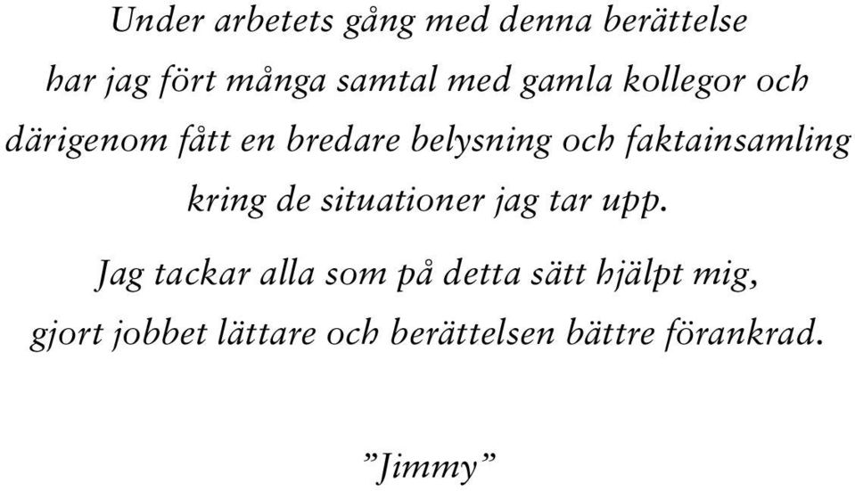 faktainsamling kring de situationer jag tar upp.