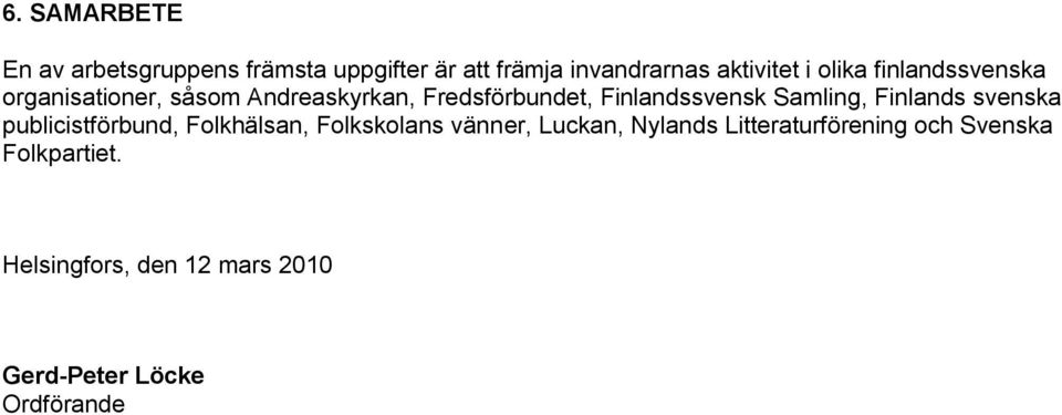 Samling, Finlands svenska publicistförbund, Folkhälsan, Folkskolans vänner, Luckan, Nylands