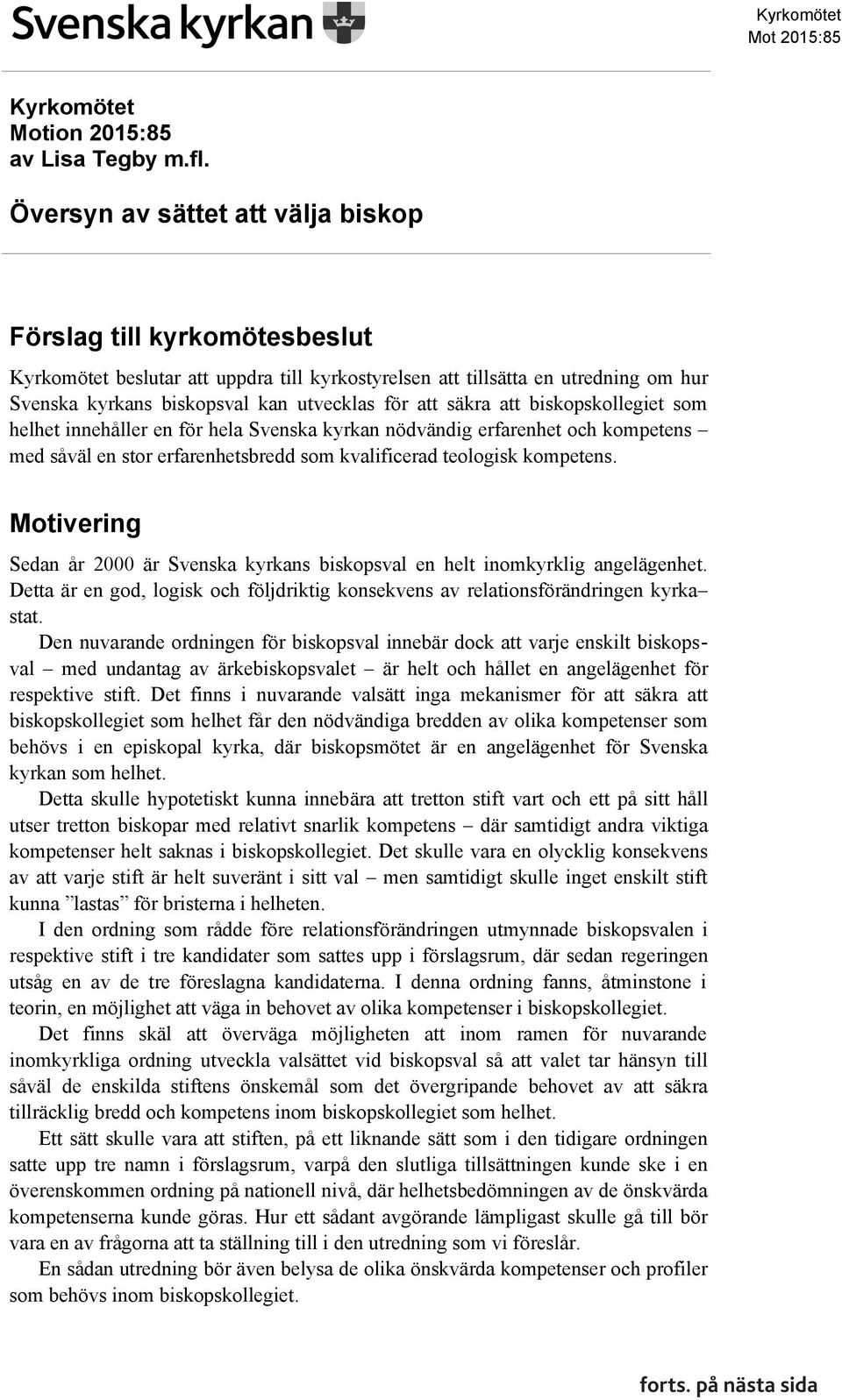 biskopskollegiet som helhet innehåller en för hela Svenska kyrkan nödvändig erfarenhet och kompetens med såväl en stor erfarenhetsbredd som kvalificerad teologisk kompetens.