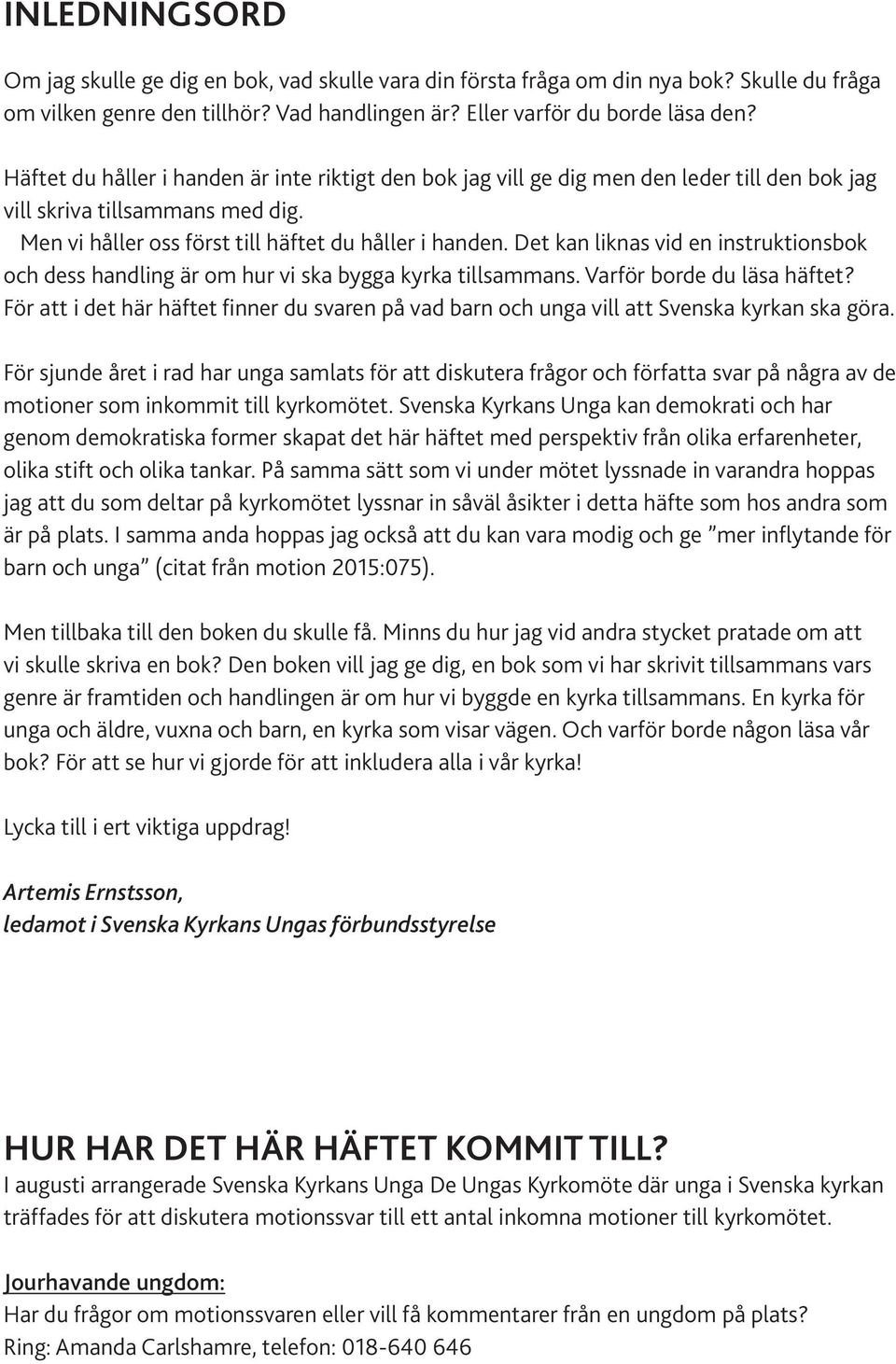 Det kan liknas vid en instruktionsbok och dess handling är om hur vi ska bygga kyrka tillsammans. Varför borde du läsa häftet?