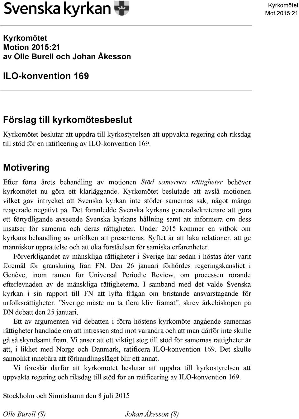 beslutade att avslå motionen vilket gav intrycket att Svenska kyrkan inte stöder samernas sak, något många reagerade negativt på.