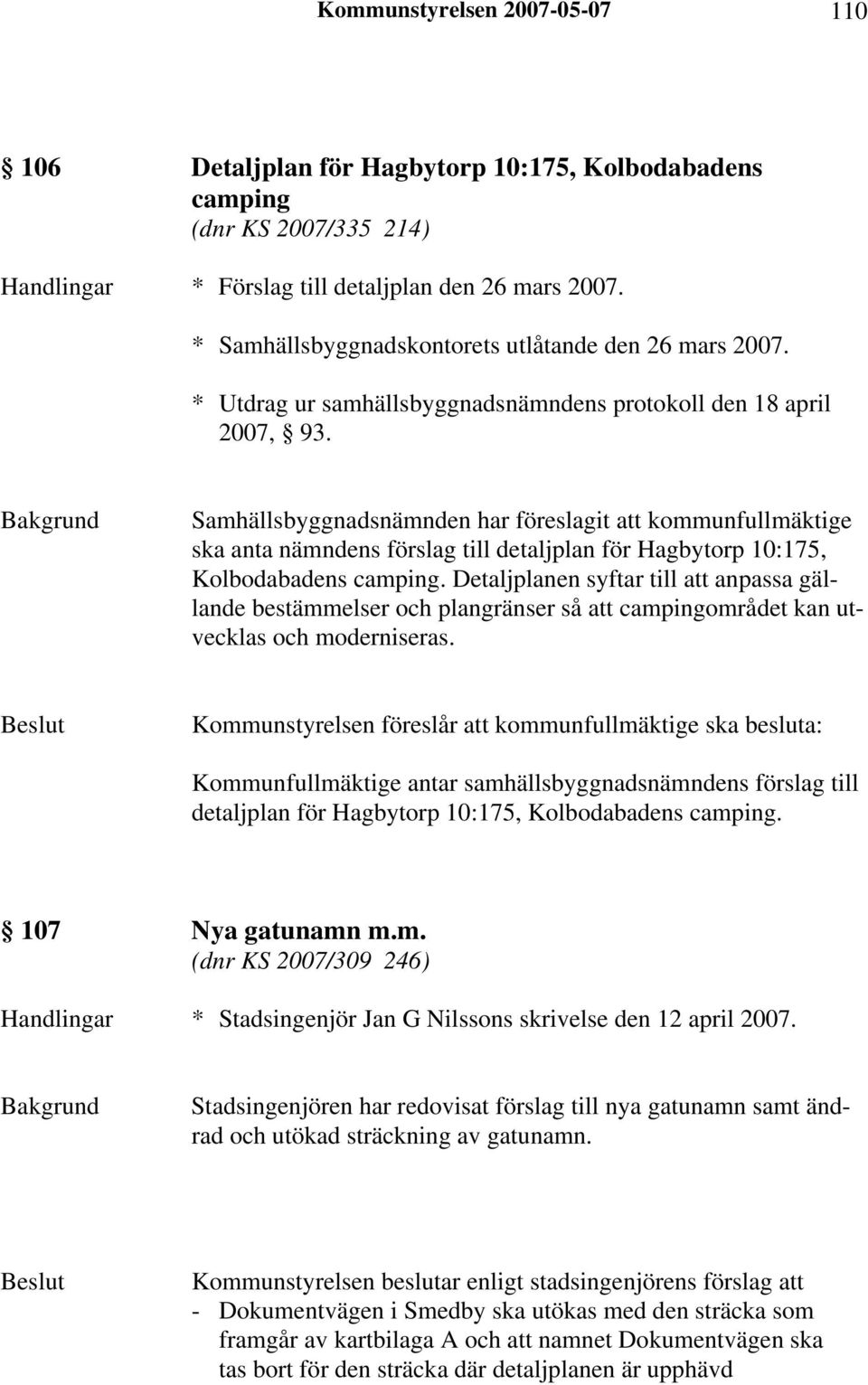 Samhällsbyggnadsnämnden har föreslagit att kommunfullmäktige ska anta nämndens förslag till detaljplan för Hagbytorp 10:175, Kolbodabadens camping.