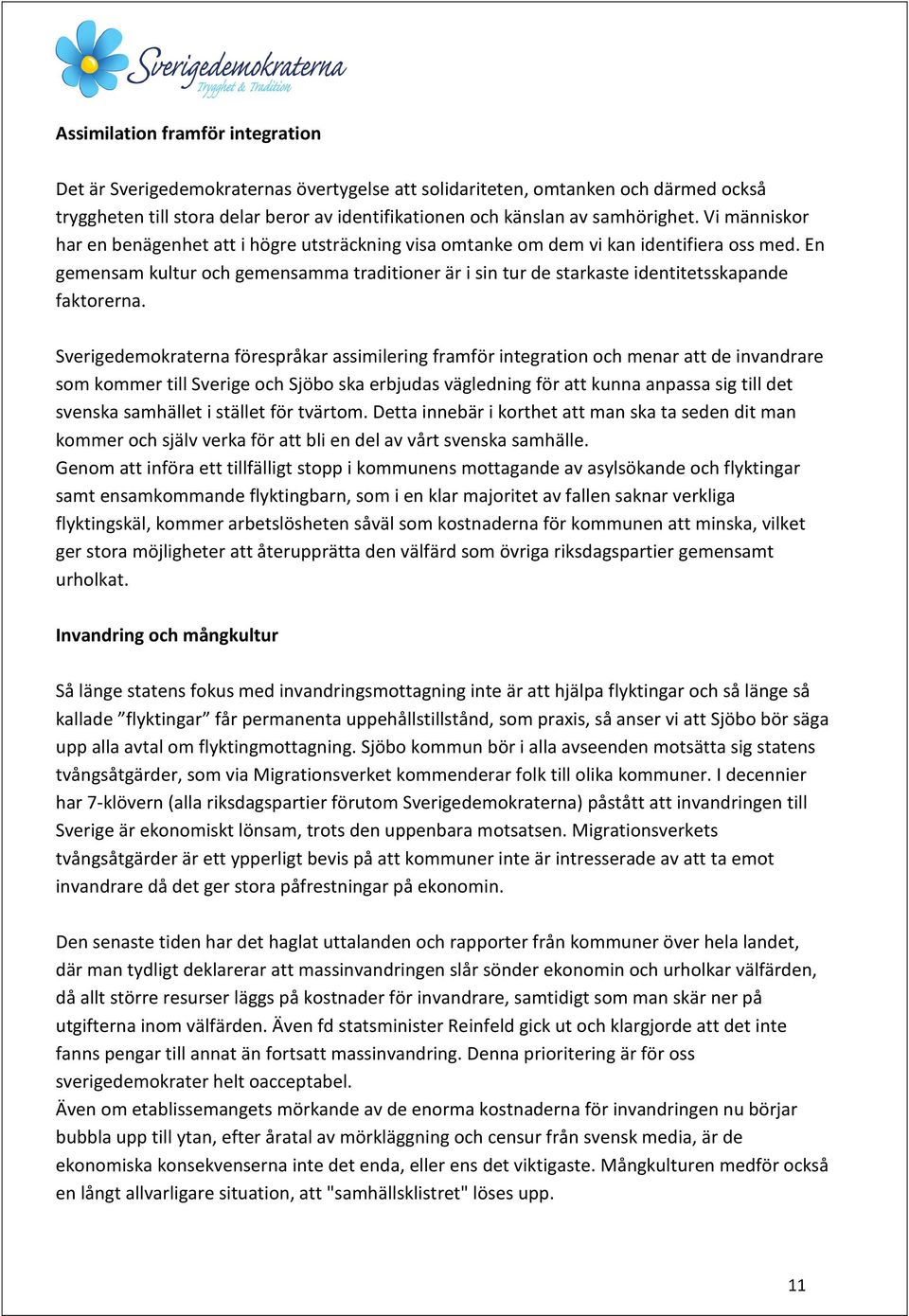En gemensam kultur och gemensamma traditioner är i sin tur de starkaste identitetsskapande faktorerna.