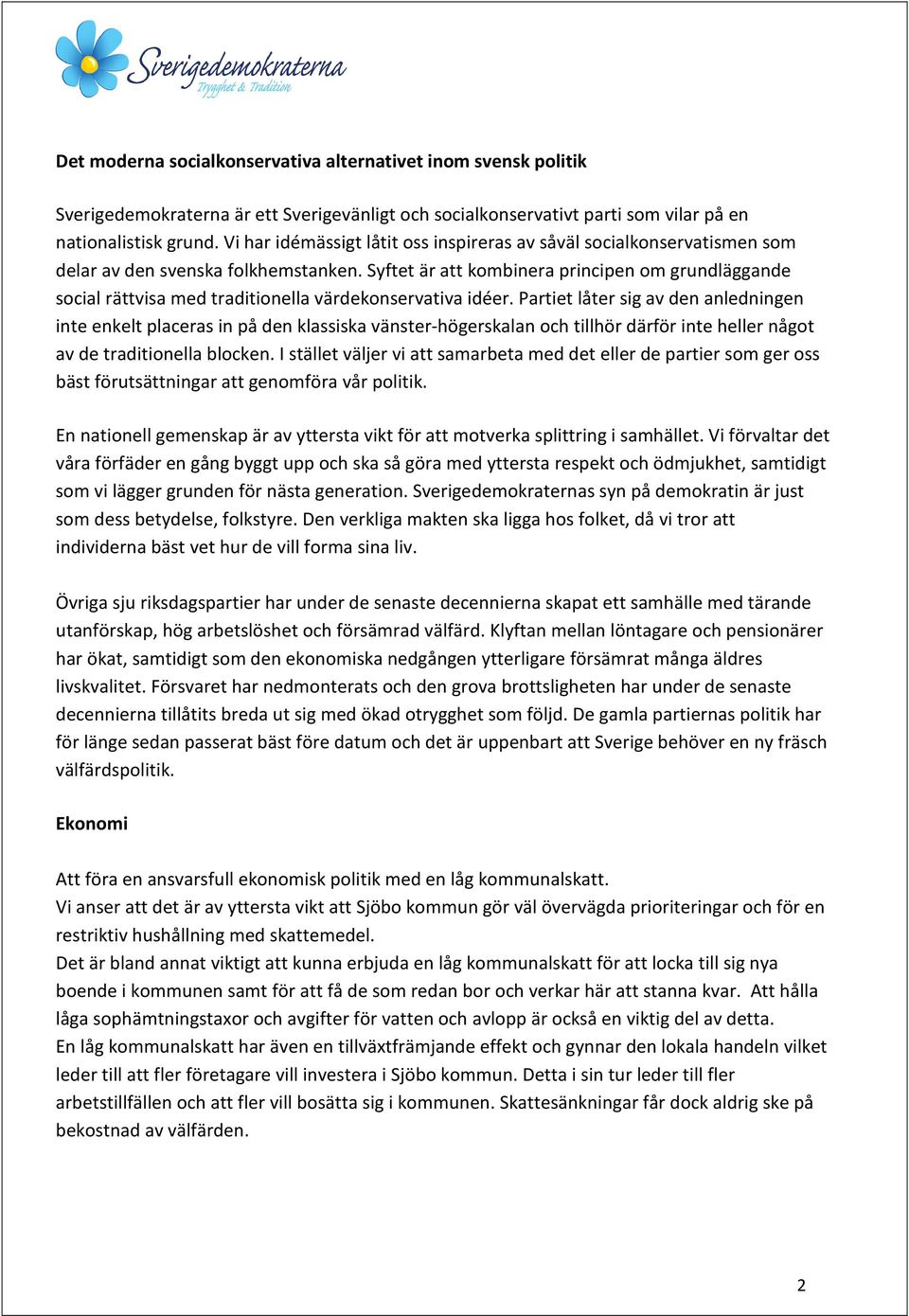 Syftet är att kombinera principen om grundläggande social rättvisa med traditionella värdekonservativa idéer.