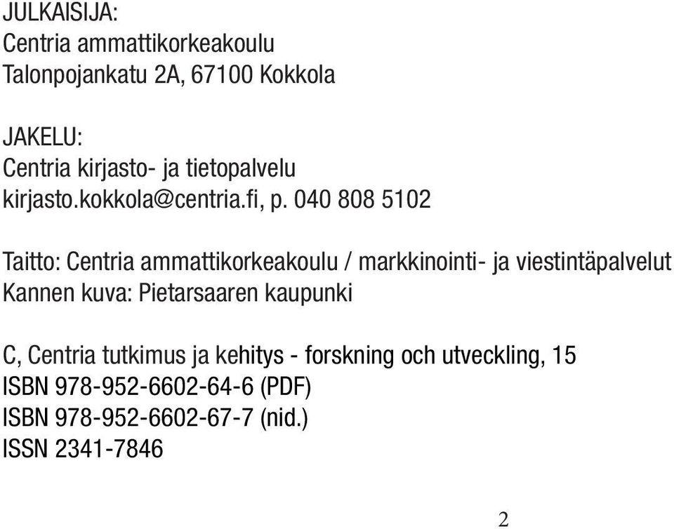 040 808 5102 Taitto: Centria ammattikorkeakoulu / markkinointi- ja viestintäpalvelut Kannen kuva: