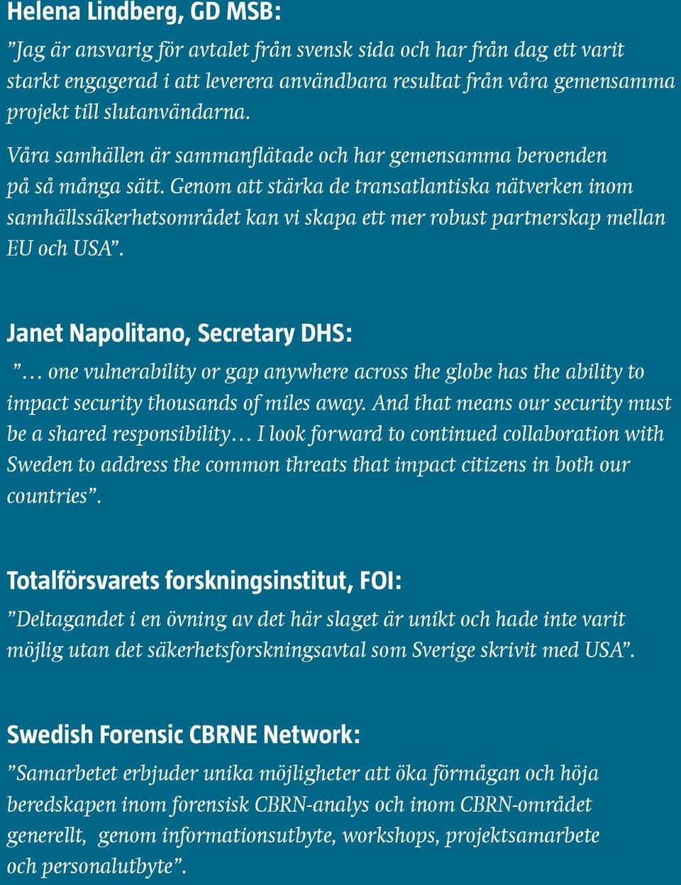 Genom att stärka de transatlantiska nätverken inom samhällssäkerhetsområdet kan vi skapa ett mer robust partnerskap mellan EU och USA.