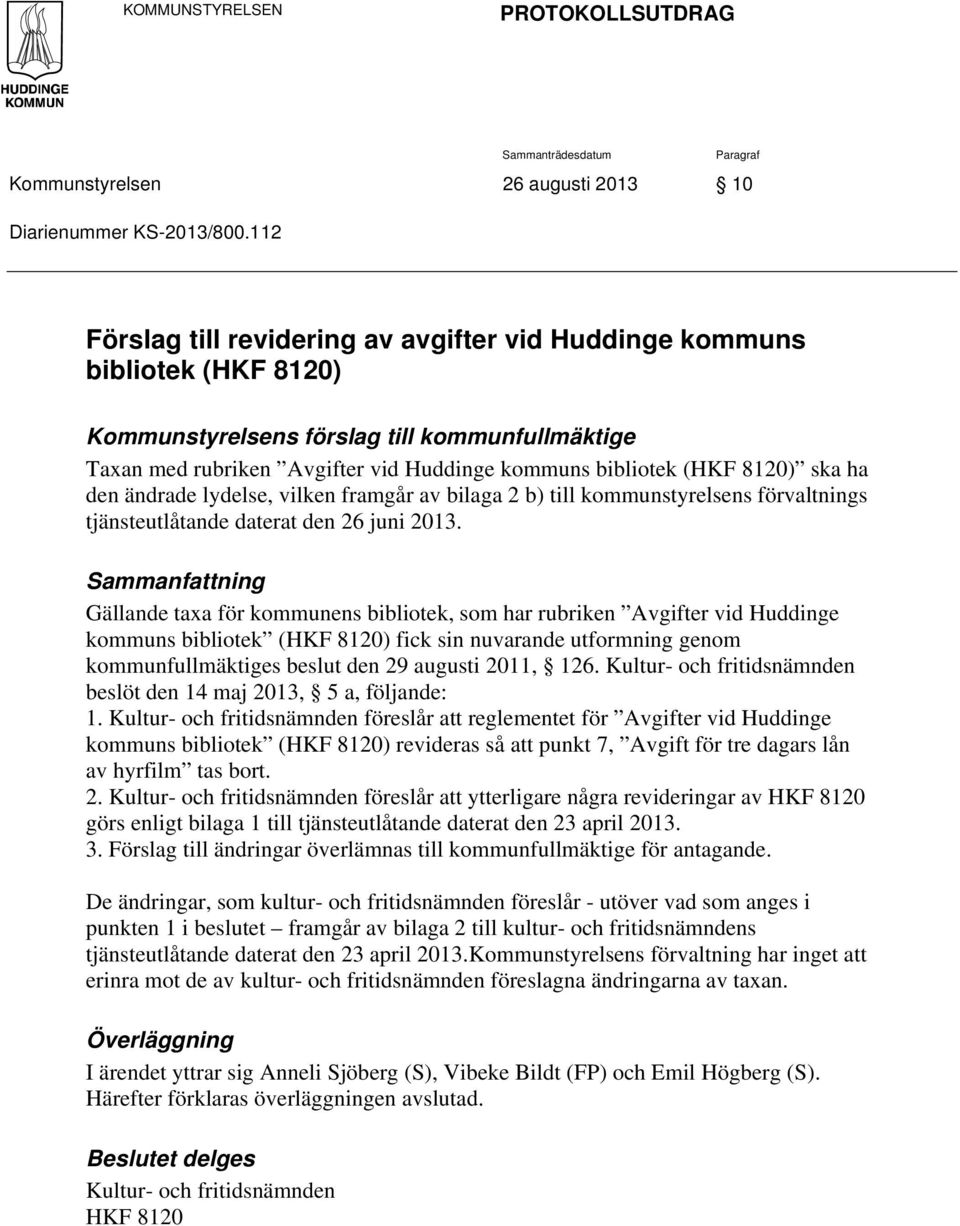 ska ha den ändrade lydelse, vilken framgår av bilaga 2 b) till kommunstyrelsens förvaltnings tjänsteutlåtande daterat den 26 juni 2013.