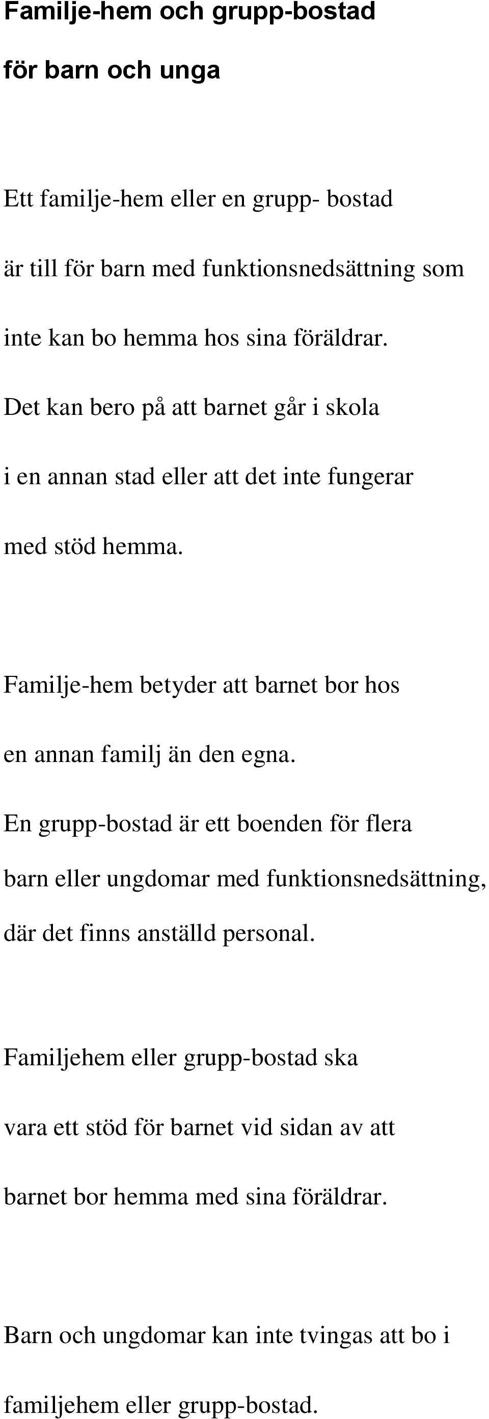 Familje-hem betyder att barnet bor hos en annan familj än den egna.