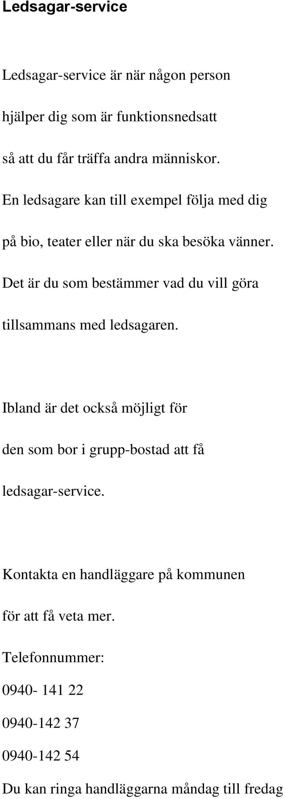 Det är du som bestämmer vad du vill göra tillsammans med ledsagaren.