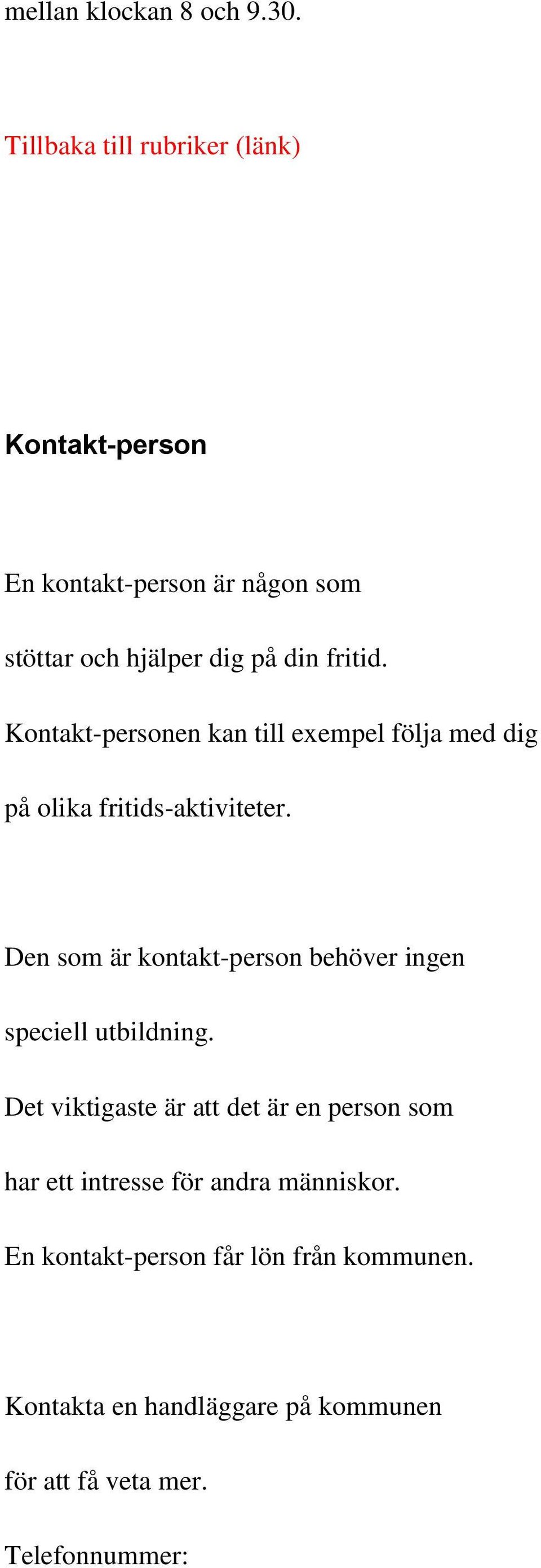 Kontakt-personen kan till exempel följa med dig på olika fritids-aktiviteter.