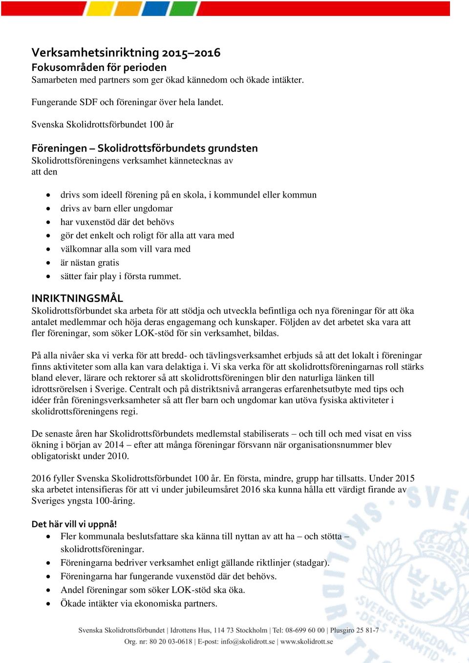 kommun drivs av barn eller ungdomar har vuxenstöd där det behövs gör det enkelt och roligt för alla att vara med välkomnar alla som vill vara med är nästan gratis sätter fair play i första rummet.