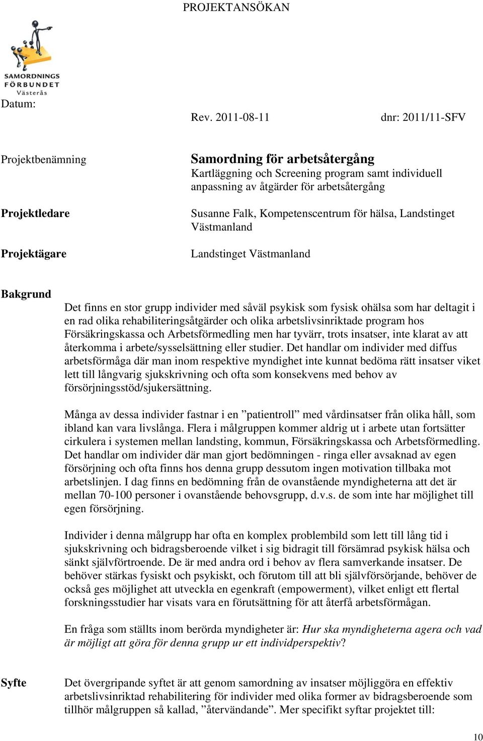 Susanne Falk, Kompetenscentrum för hälsa, Landstinget Västmanland Landstinget Västmanland Bakgrund Det finns en stor grupp individer med såväl psykisk som fysisk ohälsa som har deltagit i en rad