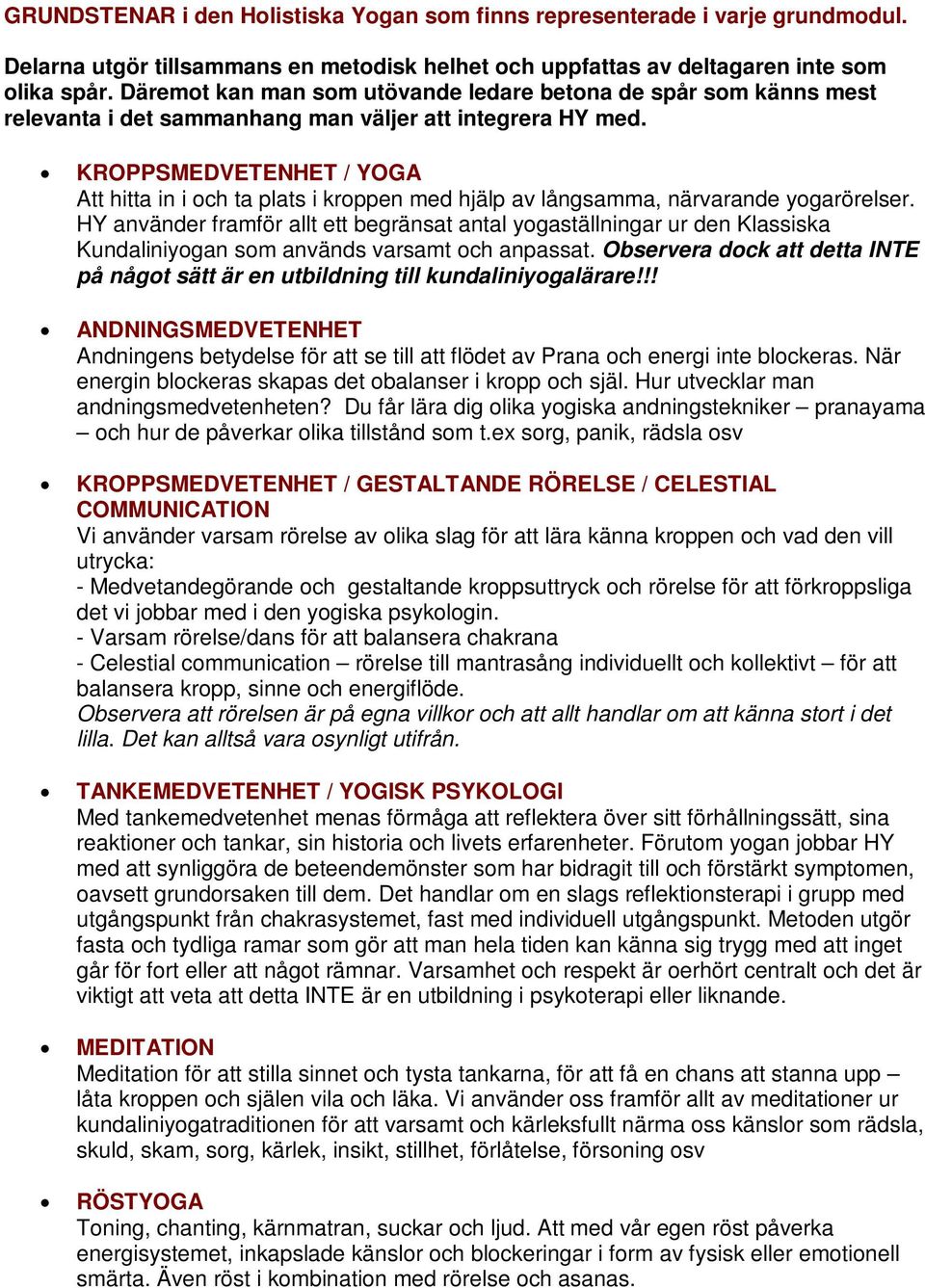 KROPPSMEDVETENHET / YOGA Att hitta in i och ta plats i kroppen med hjälp av långsamma, närvarande yogarörelser.