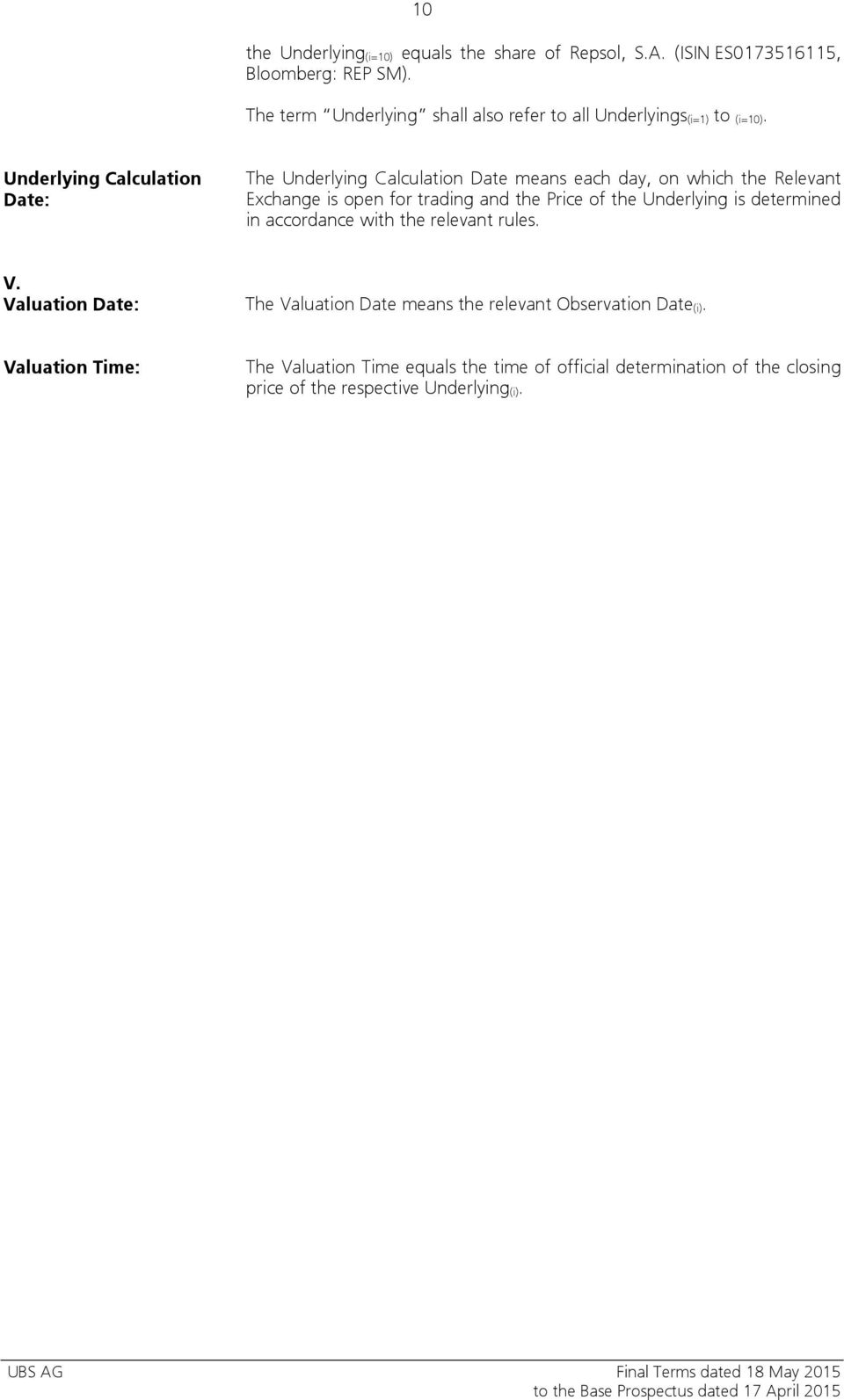 Underlying Calculation Date: The Underlying Calculation Date means each day, on which the Relevant Exchange is open for trading and the Price of the