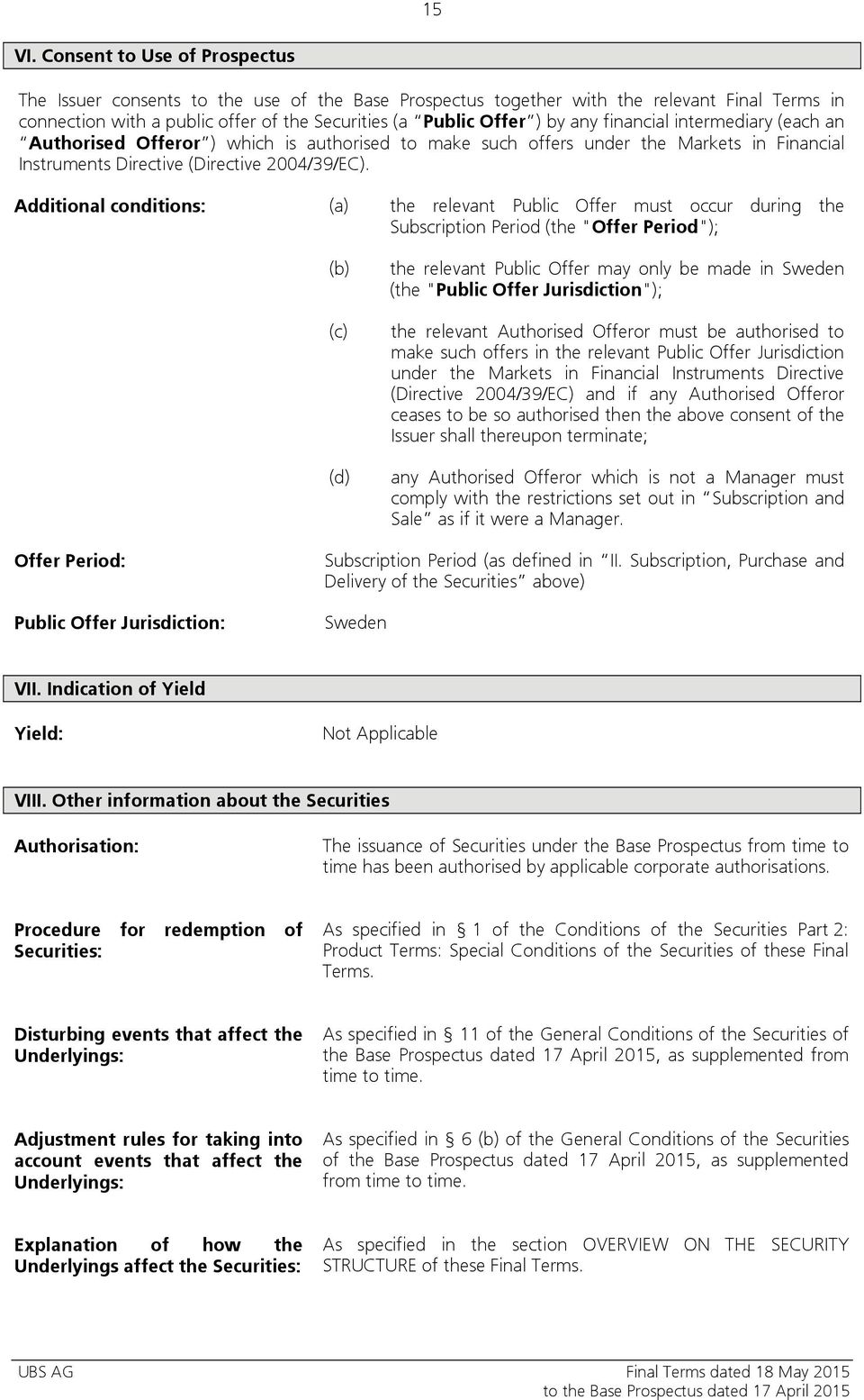 financial intermediary (each an Authorised Offeror ) which is authorised to make such offers under the Markets in Financial Instruments Directive (Directive 2004/39/EC).