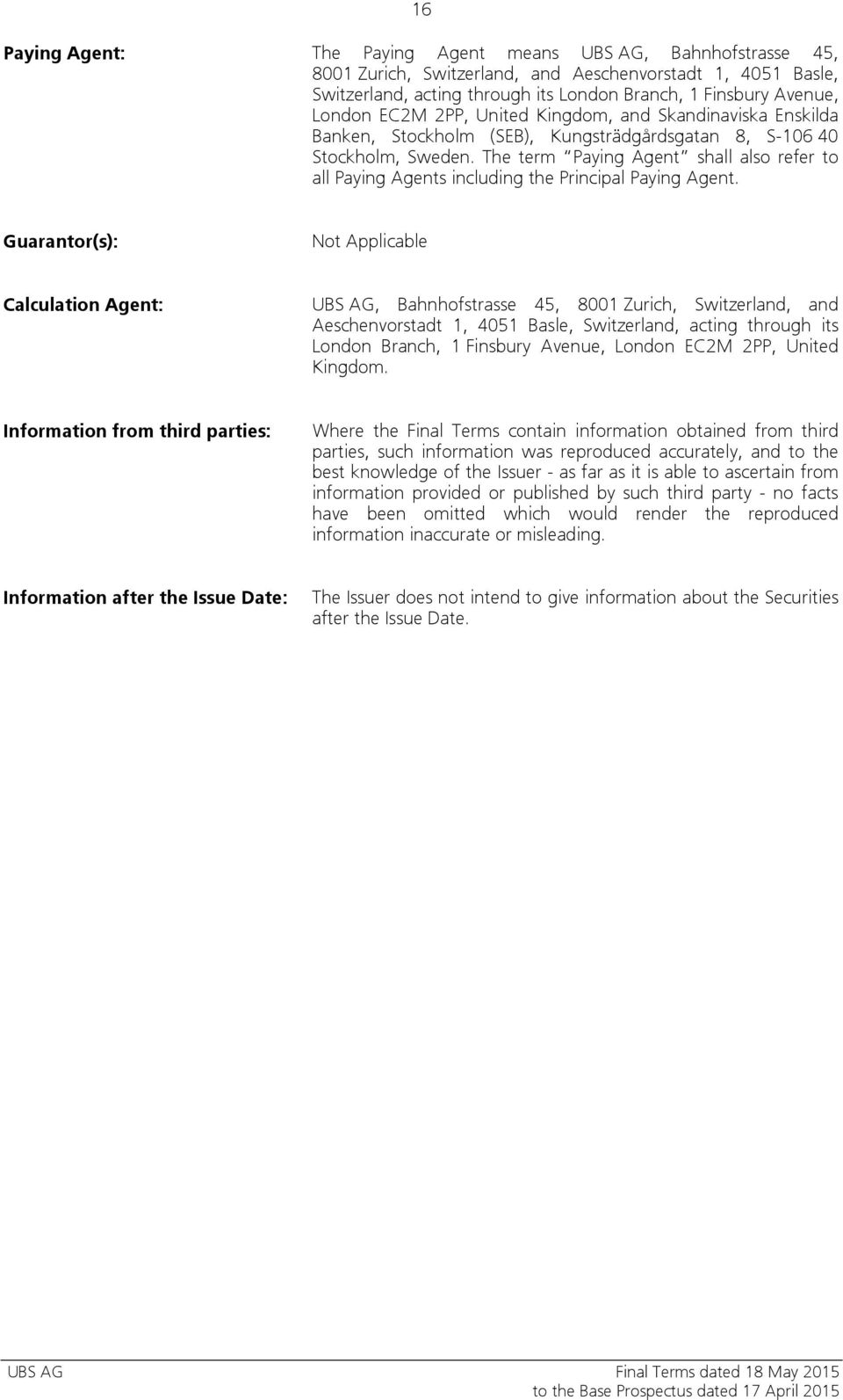 The term Paying Agent shall also refer to all Paying Agents including the Principal Paying Agent.