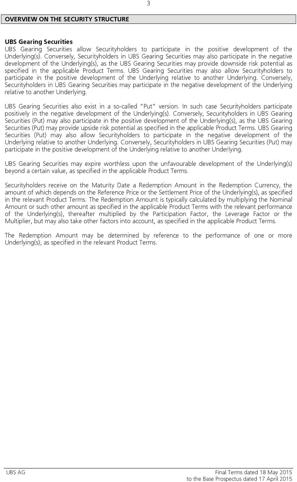 specified in the applicable Product Terms. UBS Gearing Securities may also allow Securityholders to participate in the positive development of the Underlying relative to another Underlying.