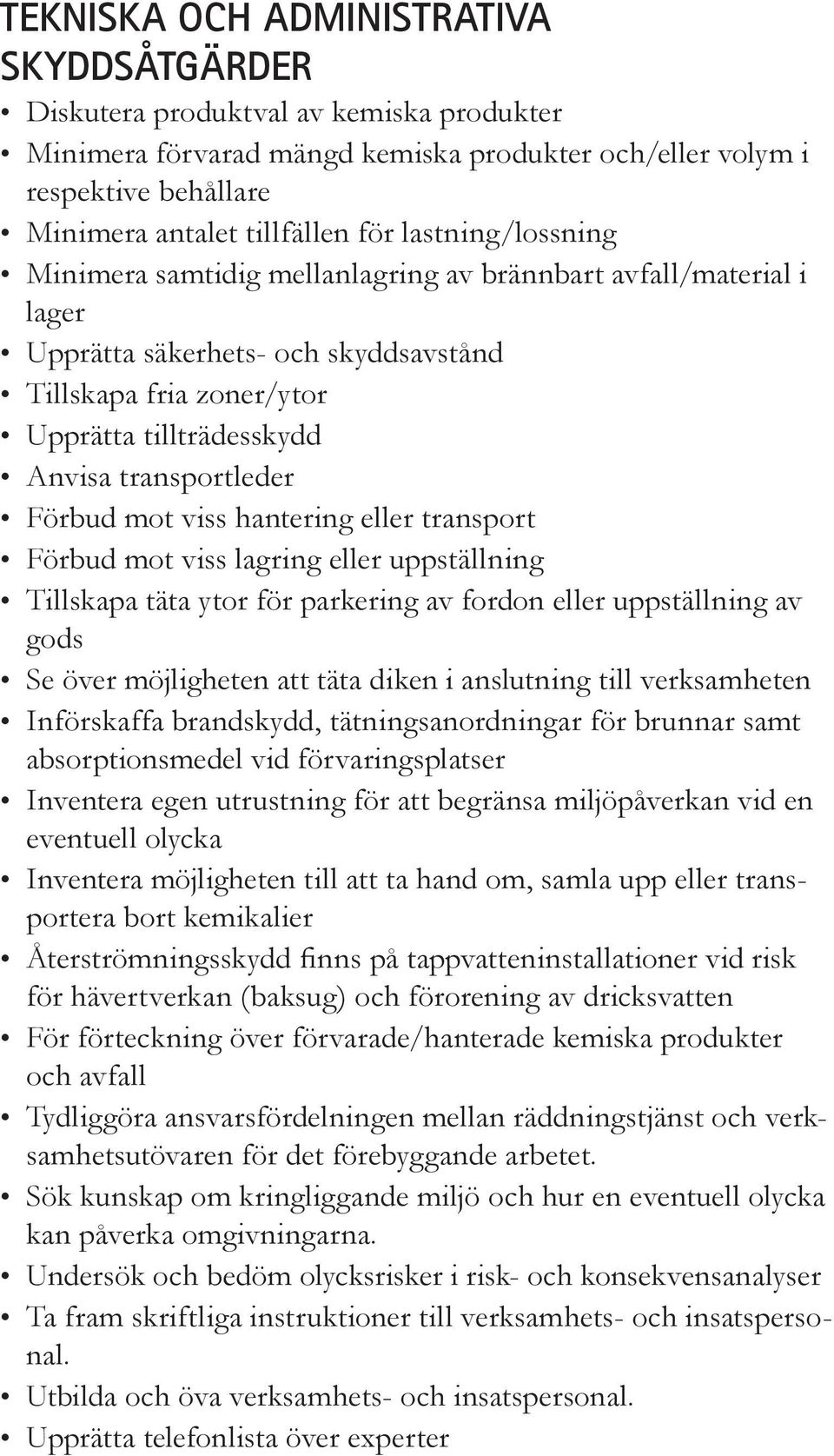 Förbud mot viss hantering eller transport Förbud mot viss lagring eller uppställning Tillskapa täta ytor för parkering av fordon eller uppställning av gods Se över möjligheten att täta diken i