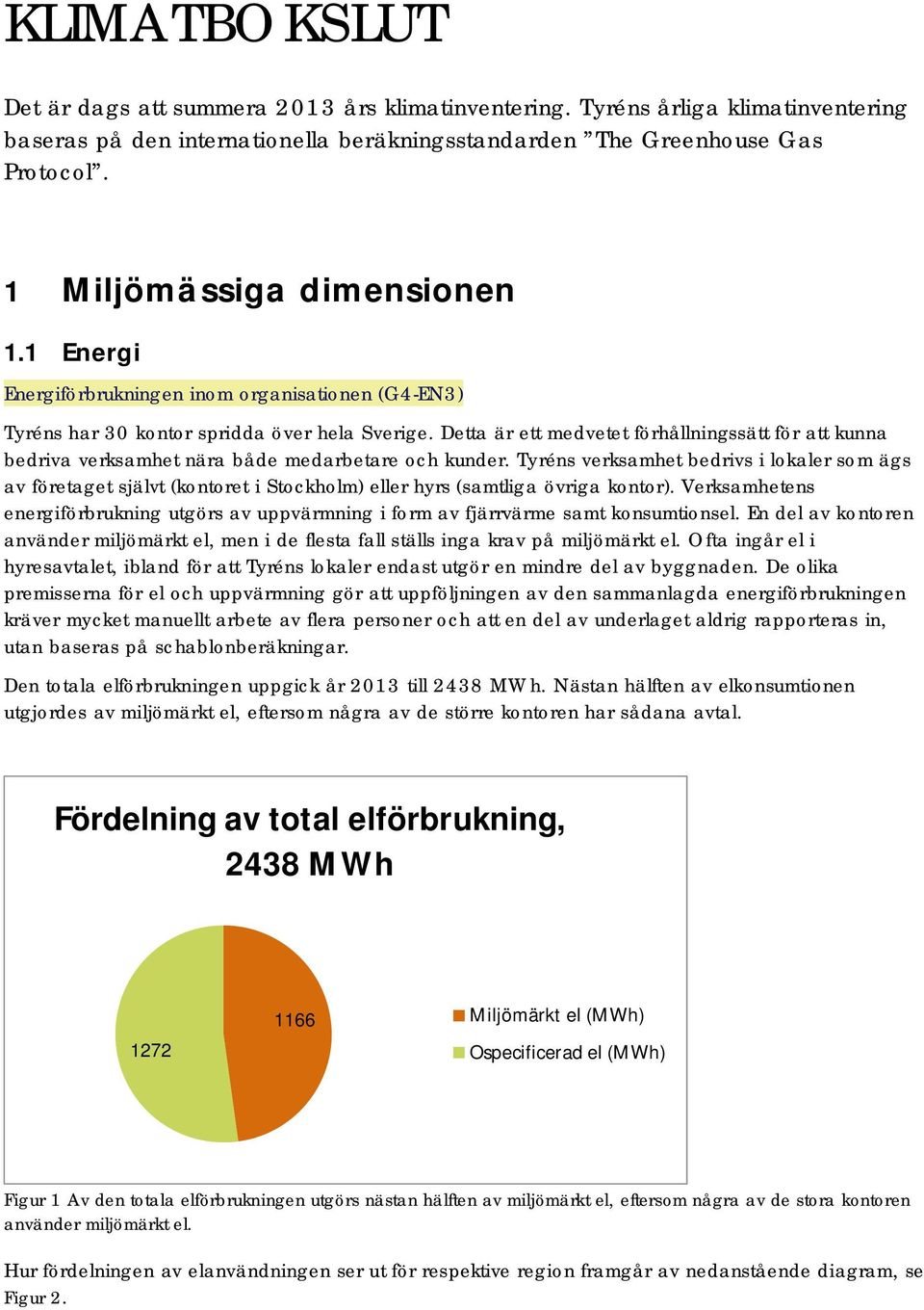 Detta är ett medvetet förhållningssätt för att kunna bedriva verksamhet nära både medarbetare och kunder.