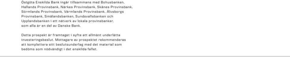 lokala provinsbanker, som alla är en del av Danske Bank.