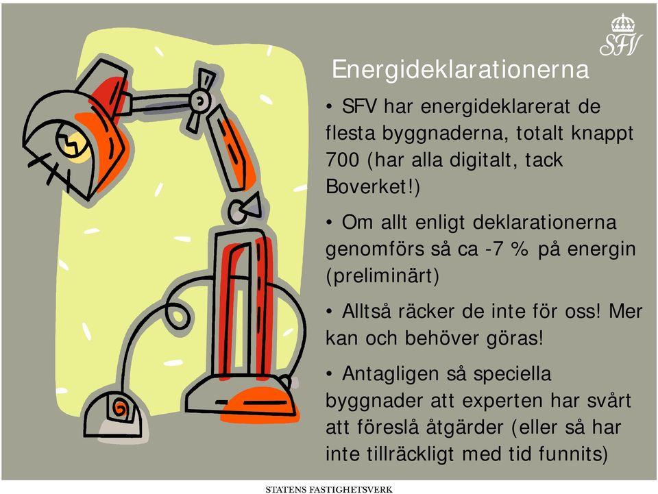 ) Om allt enligt deklarationerna genomförs så ca -7 % på energin (preliminärt) Alltså räcker de