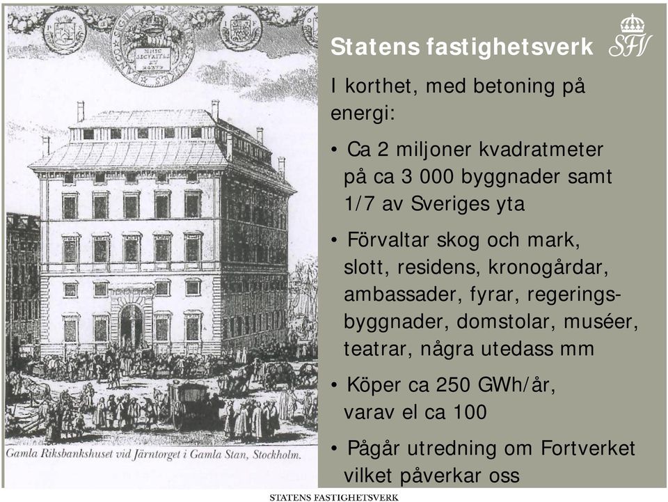 kronogårdar, ambassader, fyrar, regeringsbyggnader, domstolar, muséer, teatrar, några