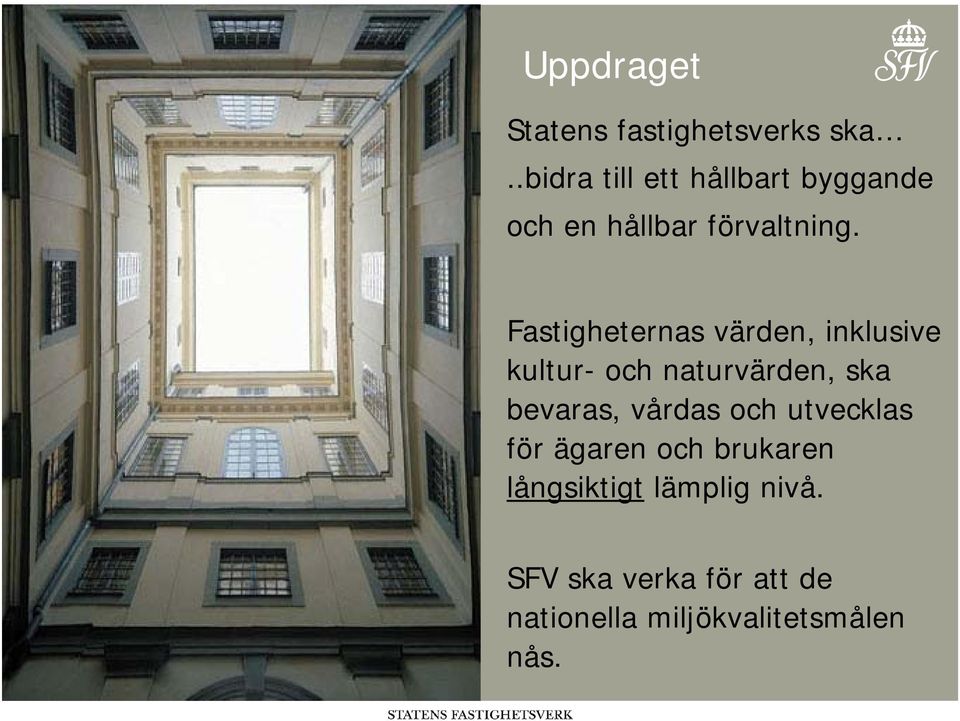 Fastigheternas värden, inklusive kultur- och naturvärden, ska bevaras,