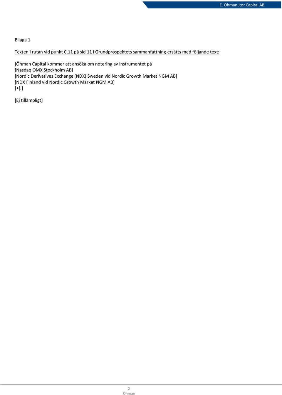 kommer att ansöka om notering av Instrumentet på [Nasdaq OMX Stockholm AB] [Nordic