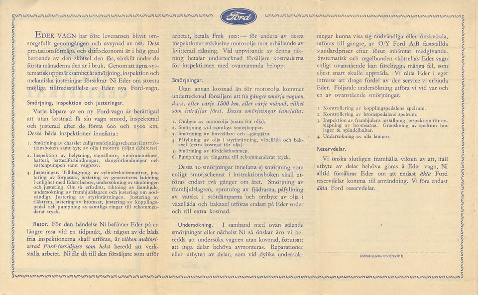 Genom att ägna systematisk uppmärksamhet åt smörjning, inspektion och mekaniska justeringar försäkrar Ni Eder om största möjliga tillfredsställelse av Eder nya Ford-vagn.