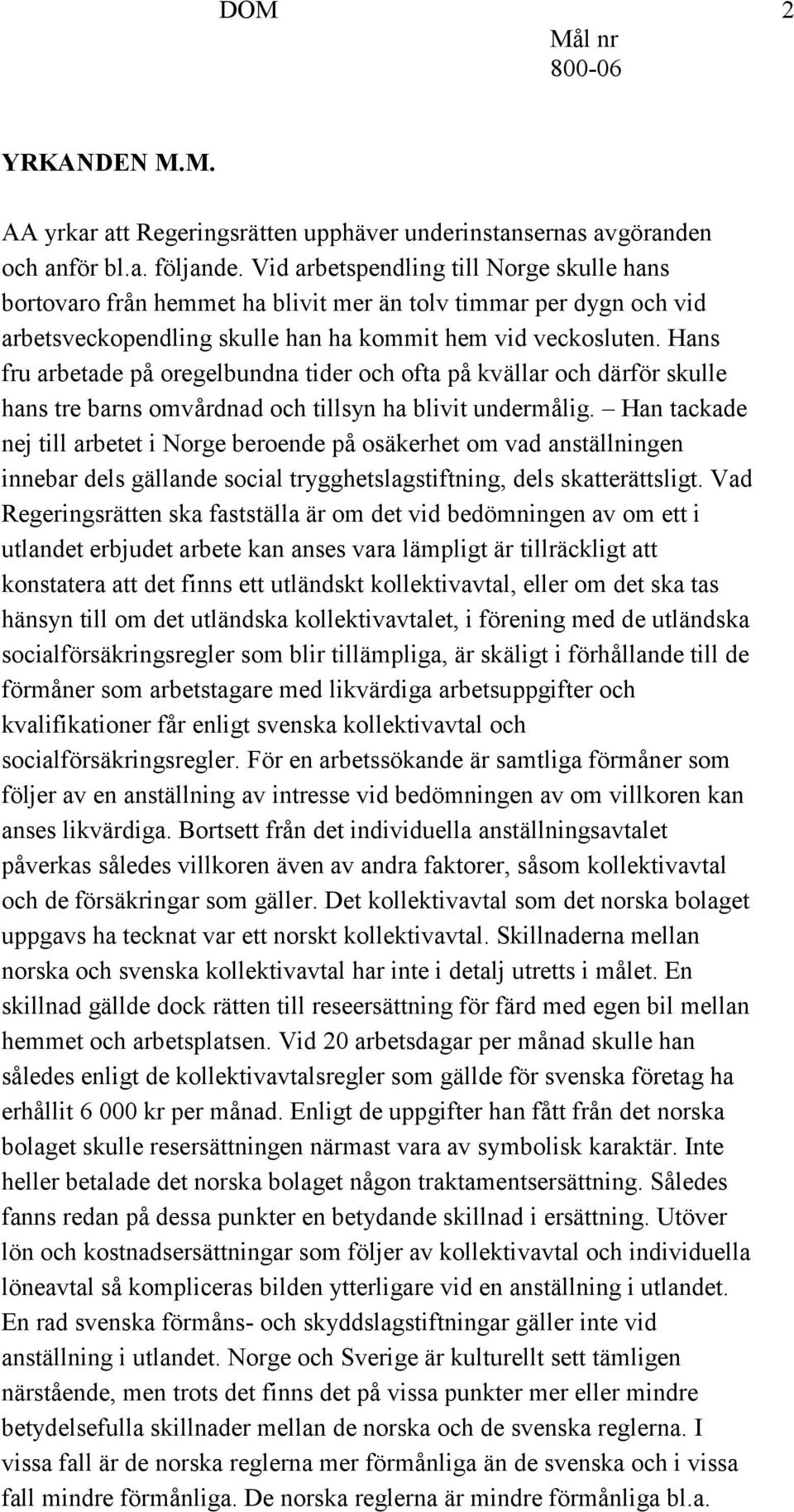 Hans fru arbetade på oregelbundna tider och ofta på kvällar och därför skulle hans tre barns omvårdnad och tillsyn ha blivit undermålig.