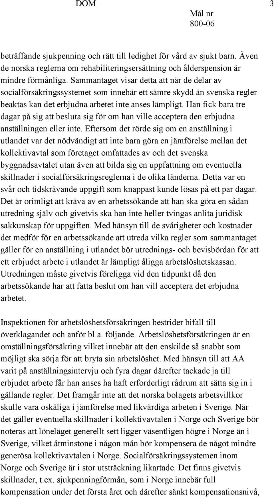 Han fick bara tre dagar på sig att besluta sig för om han ville acceptera den erbjudna anställningen eller inte.