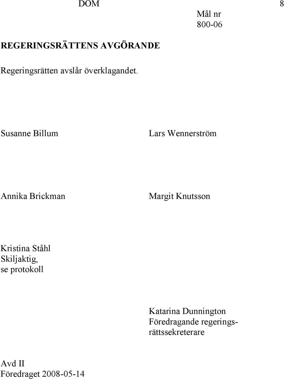 Susanne Billum Lars Wennerström Annika Brickman Margit Knutsson