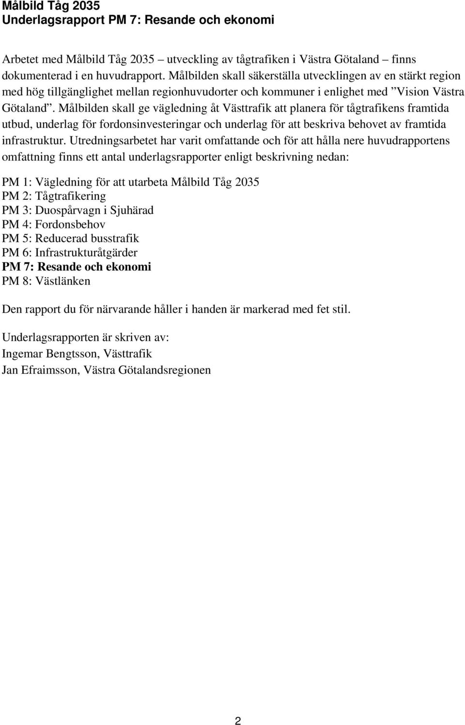 Målbilden skall ge vägledning åt Västtrafik att planera för tågtrafikens framtida utbud, underlag för fordonsinvesteringar och underlag för att beskriva behovet av framtida infrastruktur.