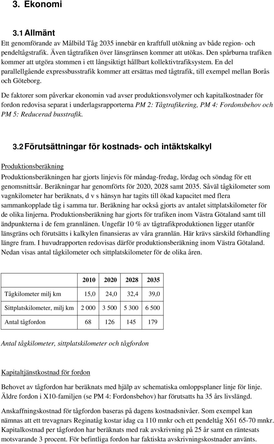 En del parallellgående expressbusstrafik kommer att ersättas med tågtrafik, till exempel mellan Borås och Göteborg.