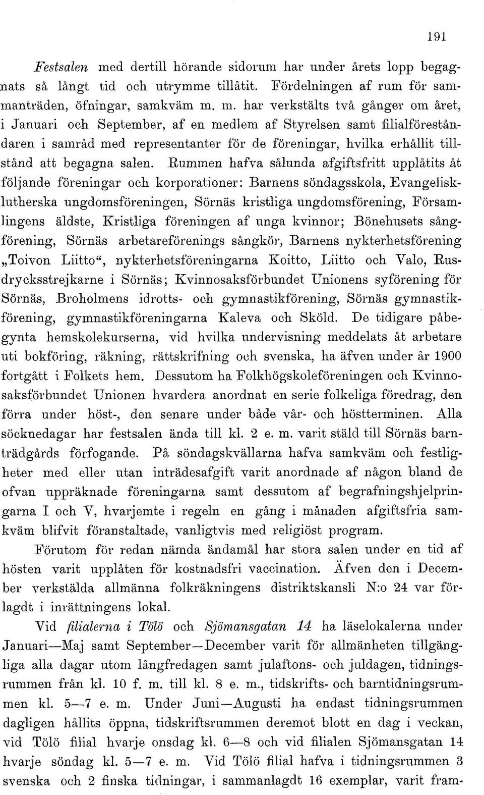 m. har verkstälts två gånger om året, i Januari och September, af en medlem af Styrelsen samt filialföreståndaren i samråd med representanter för de föreningar, hvilka erhållit tillstånd att begagna