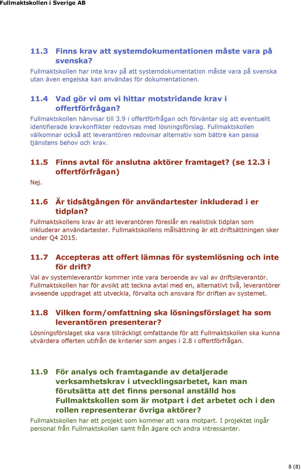 9 i offertförfrågan och förväntar sig att eventuellt identifierade kravkonflikter redovisas med lösningsförslag.