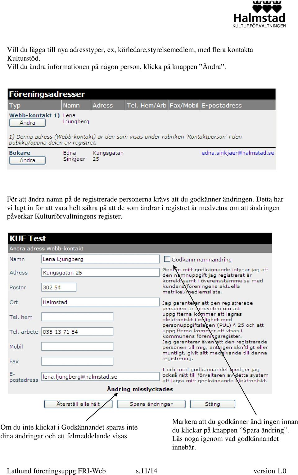 Detta har vi lagt in för att vara helt säkra på att de som ändrar i registret är medvetna om att ändringen påverkar Kulturförvaltningens register.